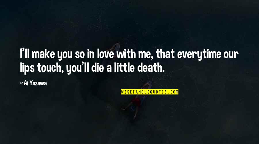 Anime's Quotes By Ai Yazawa: I'll make you so in love with me, Anime's Quotes By Ai Yazawa: I'll make you so in love with me,