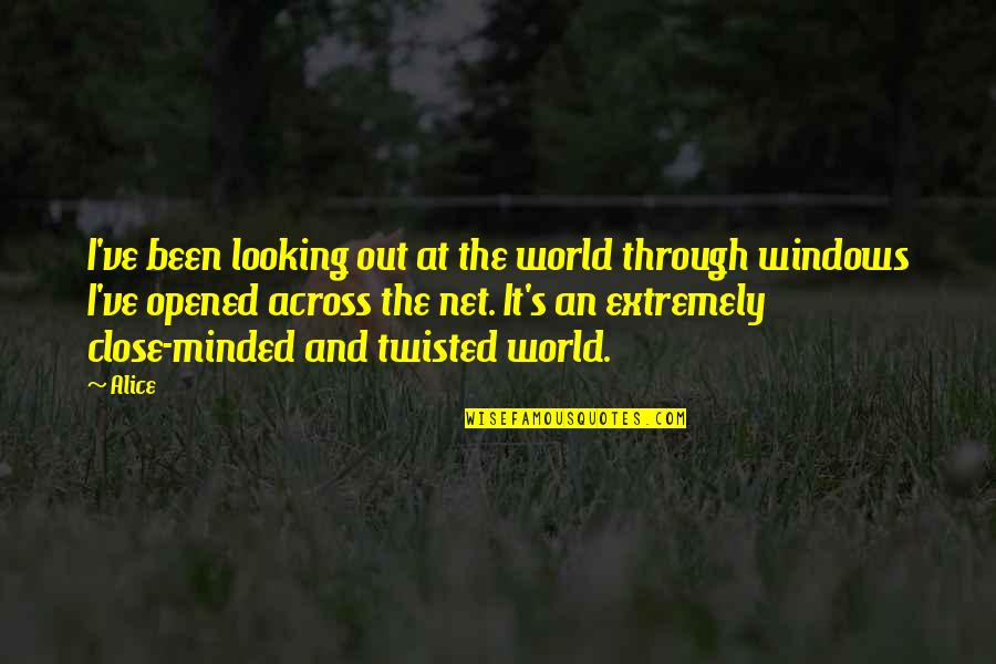Anime's Quotes By Alice: I've been looking out at the world through Anime's Quotes By Alice: I've been looking out at the world through