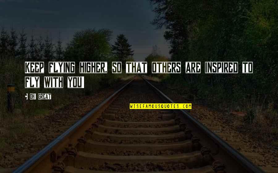 Anime's Quotes By Oh! Great: Keep flying higher, so that others are inspired