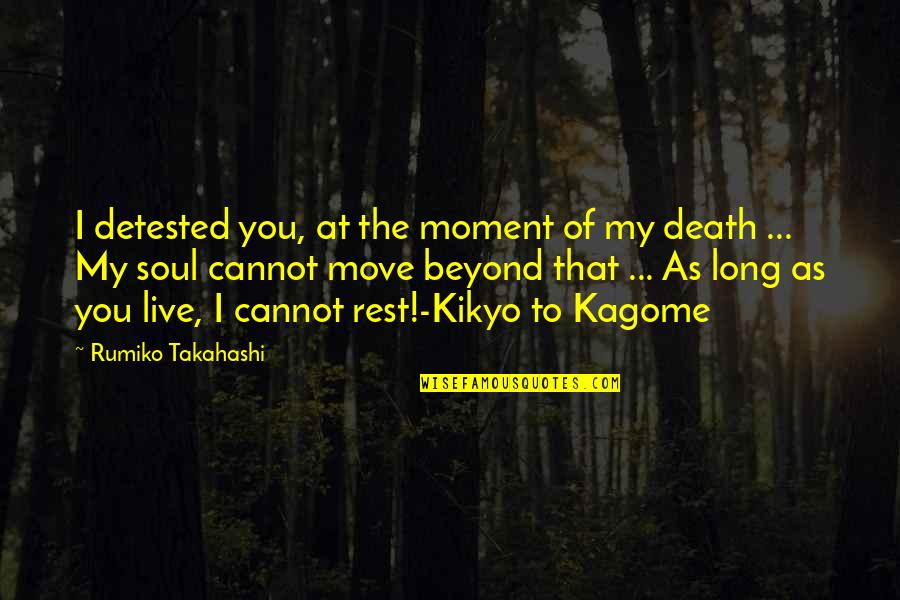 Anime's Quotes By Rumiko Takahashi: I detested you, at the moment of my Anime's Quotes By Rumiko Takahashi: I detested you, at the moment of my