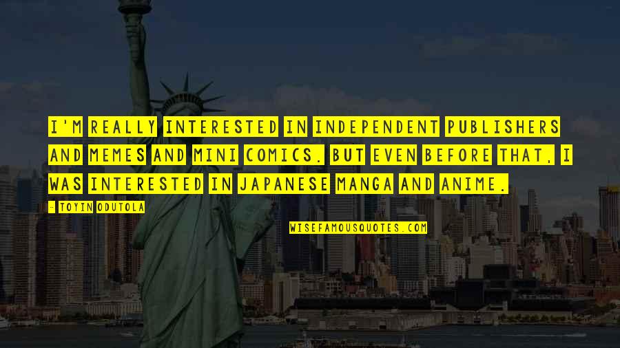 Anime's Quotes By Toyin Odutola: I'm really interested in independent publishers and memes Anime's Quotes By Toyin Odutola: I'm really interested in independent publishers and memes