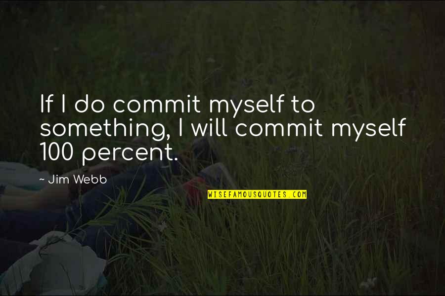 Animista Significato Quotes By Jim Webb: If I do commit myself to something, I