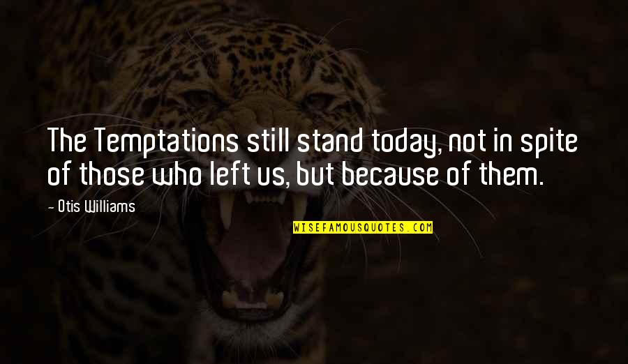 Animorphs Rachel Quotes By Otis Williams: The Temptations still stand today, not in spite Animorphs Rachel Quotes By Otis Williams: The Temptations still stand today, not in spite
