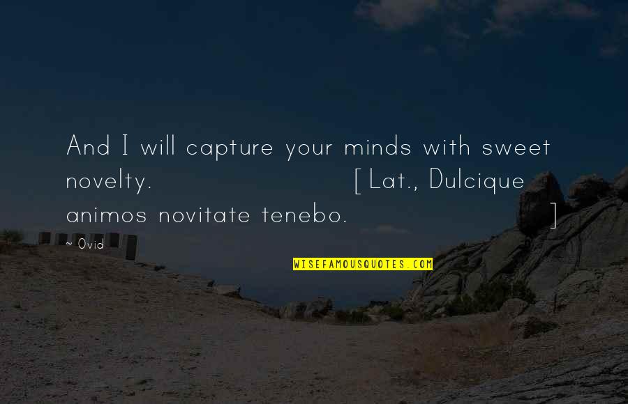 Animos Quotes By Ovid: And I will capture your minds with sweet