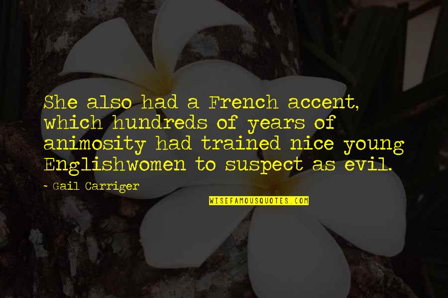 Animosity Quotes By Gail Carriger: She also had a French accent, which hundreds