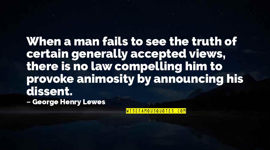 Animosity Quotes By George Henry Lewes: When a man fails to see the truth