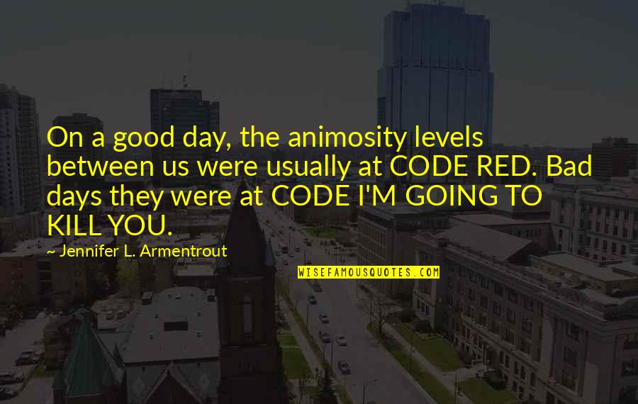 Animosity Quotes By Jennifer L. Armentrout: On a good day, the animosity levels between