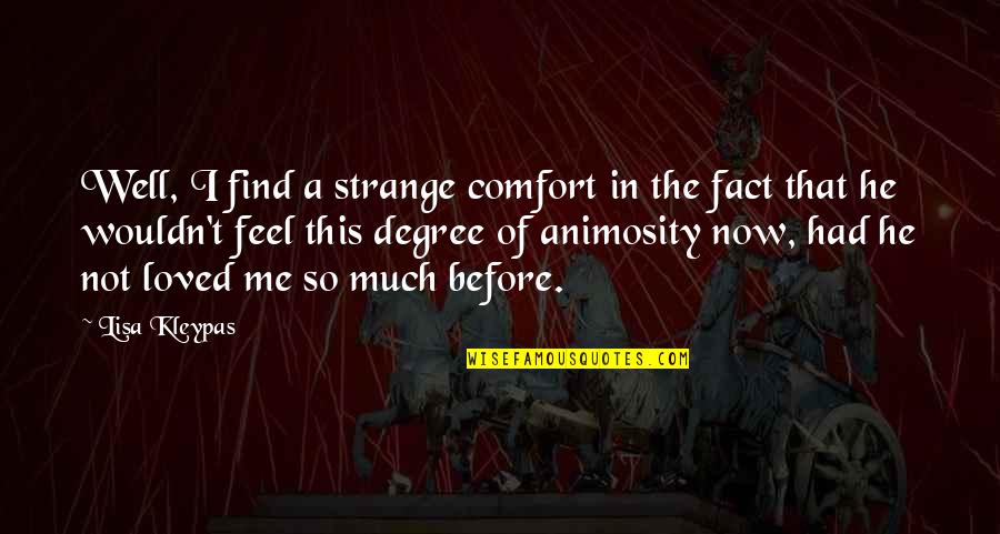 Animosity Quotes By Lisa Kleypas: Well, I find a strange comfort in the