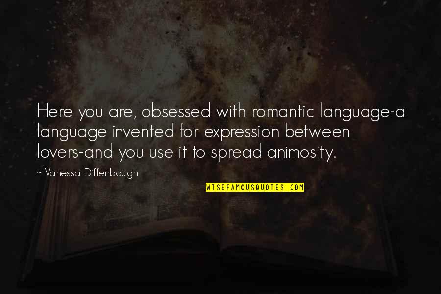 Animosity Quotes By Vanessa Diffenbaugh: Here you are, obsessed with romantic language-a language