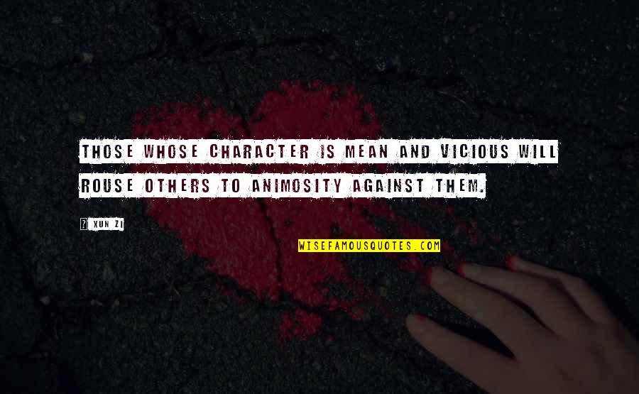 Animosity Quotes By Xun Zi: Those whose character is mean and vicious will