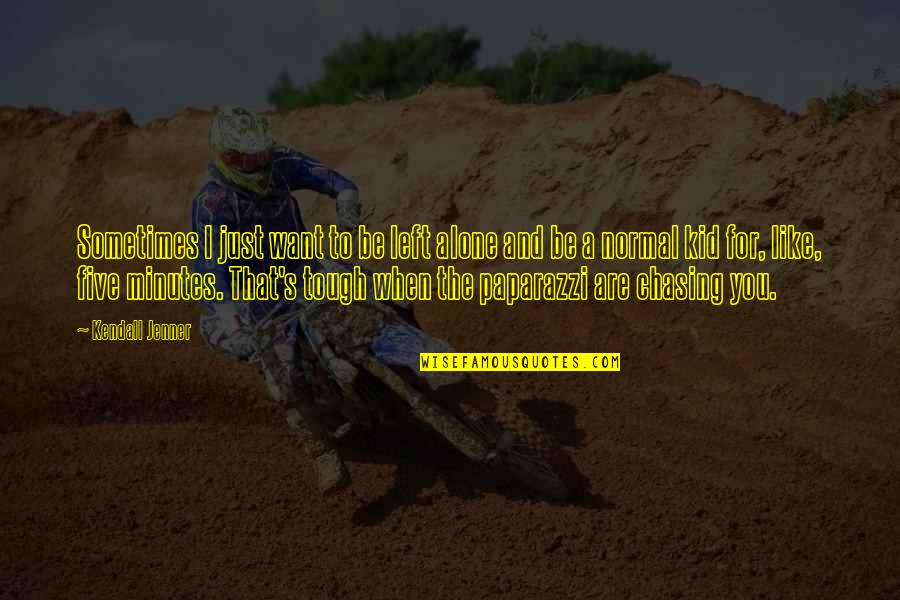 Animosity Quotes Quotes By Kendall Jenner: Sometimes I just want to be left alone Animosity Quotes Quotes By Kendall Jenner: Sometimes I just want to be left alone