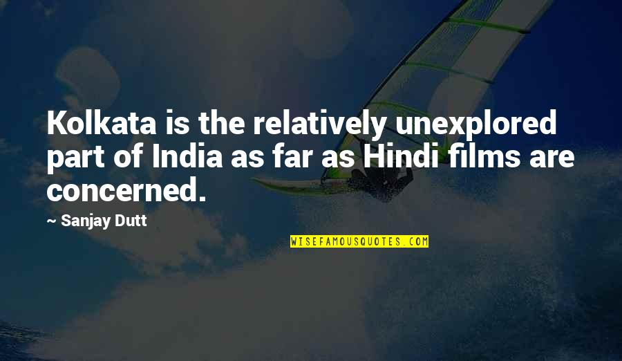 Animosity Quotes Quotes By Sanjay Dutt: Kolkata is the relatively unexplored part of India Animosity Quotes Quotes By Sanjay Dutt: Kolkata is the relatively unexplored part of India