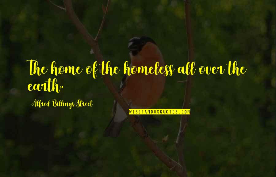Animumu Quotes By Alfred Billings Street: The home of the homeless all over the