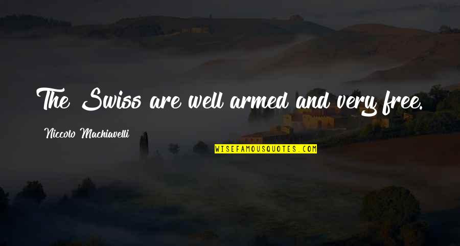 Animusic Pogo Quotes By Niccolo Machiavelli: The Swiss are well armed and very free. Animusic Pogo Quotes By Niccolo Machiavelli: The Swiss are well armed and very free.