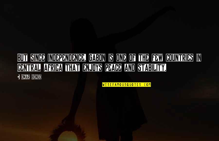 Animusic Pogo Quotes By Omar Bongo: But since independence, Gabon is one of the Animusic Pogo Quotes By Omar Bongo: But since independence, Gabon is one of the