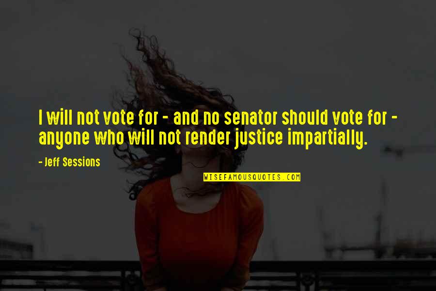 Aninda Dhar Quotes By Jeff Sessions: I will not vote for - and no Aninda Dhar Quotes By Jeff Sessions: I will not vote for - and no