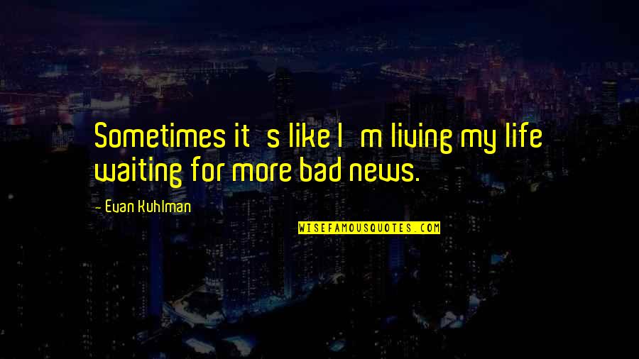 Anindya Noverdian Quotes By Evan Kuhlman: Sometimes it's like I'm living my life waiting