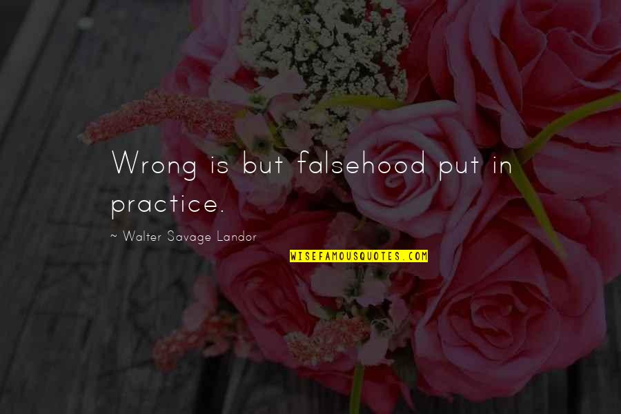 Anio Quotes By Walter Savage Landor: Wrong is but falsehood put in practice.