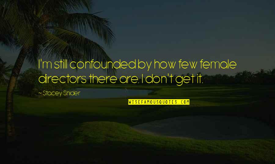 Aniquilado Translate Quotes By Stacey Snider: I'm still confounded by how few female directors