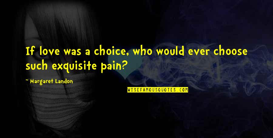 Aniquilar Significado Quotes By Margaret Landon: If love was a choice, who would ever