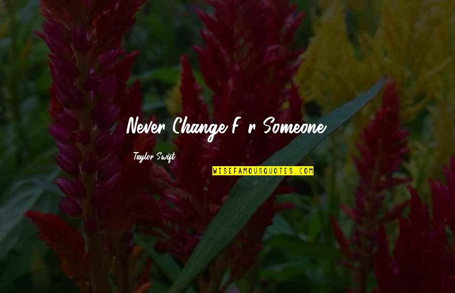 Aniquilar Sinonimos Quotes By Taylor Swift: Never Change F0r Someone!