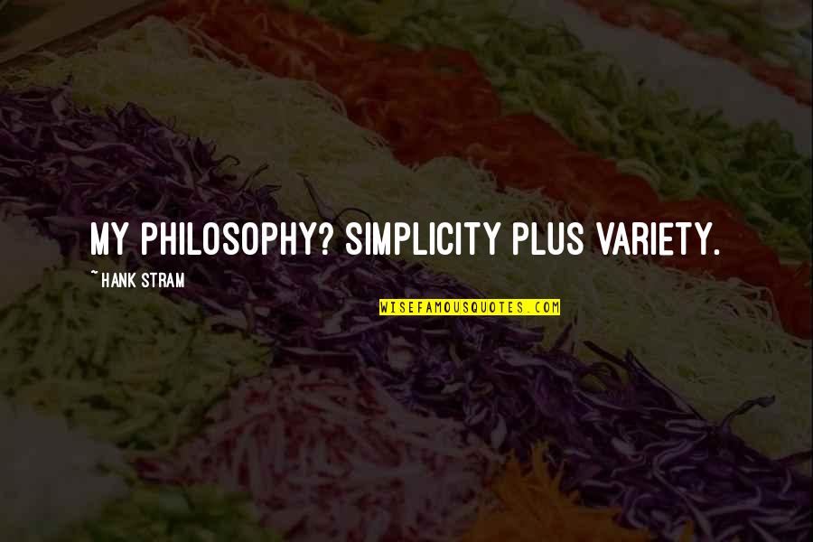 Aniruddh Dave Quotes By Hank Stram: My philosophy? Simplicity plus variety.