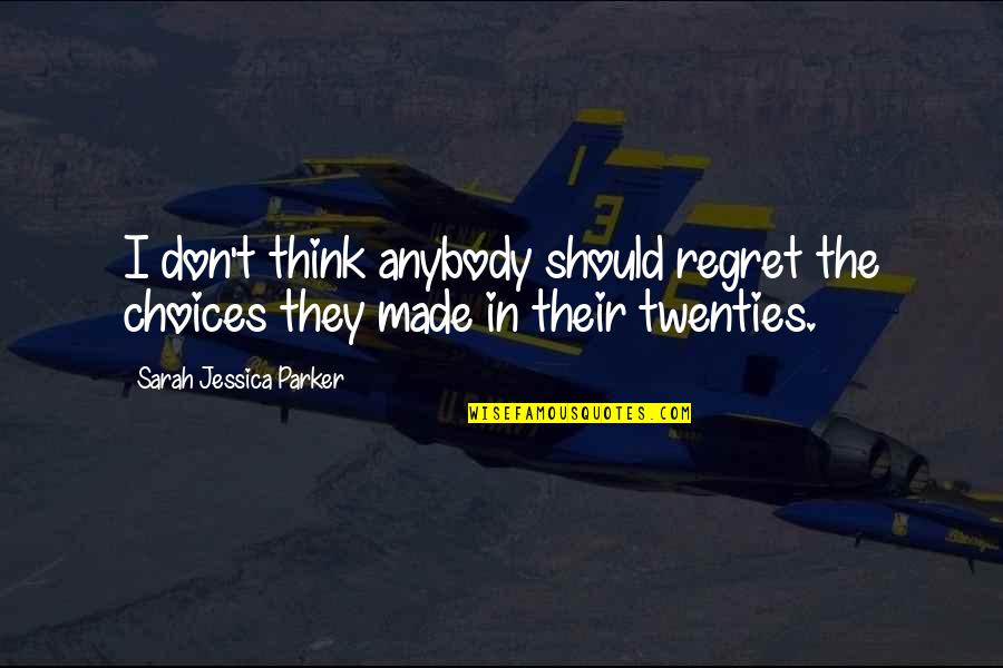 Anirudh Birthday Quotes By Sarah Jessica Parker: I don't think anybody should regret the choices Anirudh Birthday Quotes By Sarah Jessica Parker: I don't think anybody should regret the choices