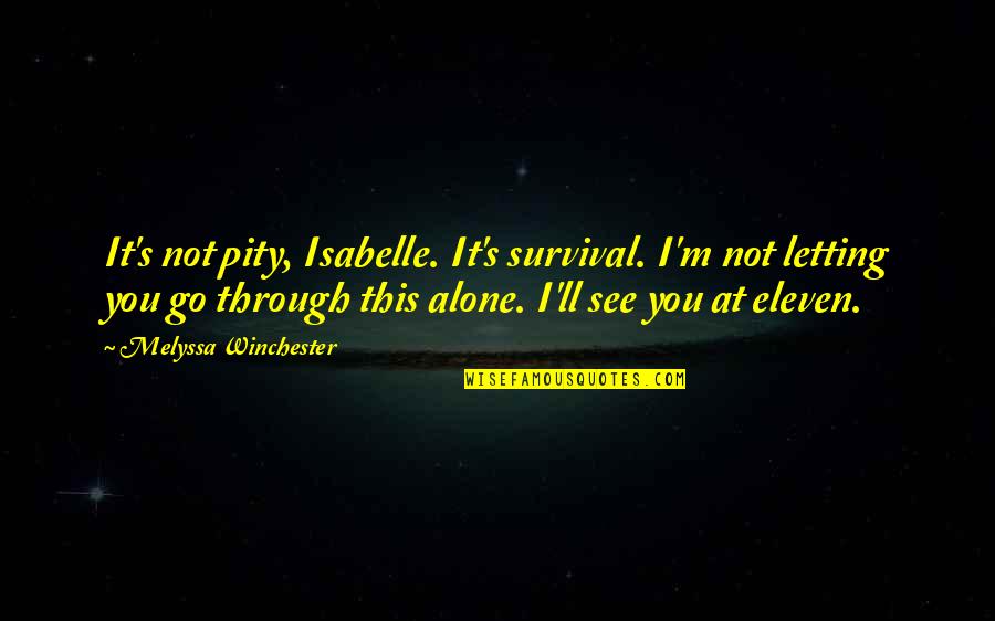 Anirudh Sharma Quotes By Melyssa Winchester: It's not pity, Isabelle. It's survival. I'm not