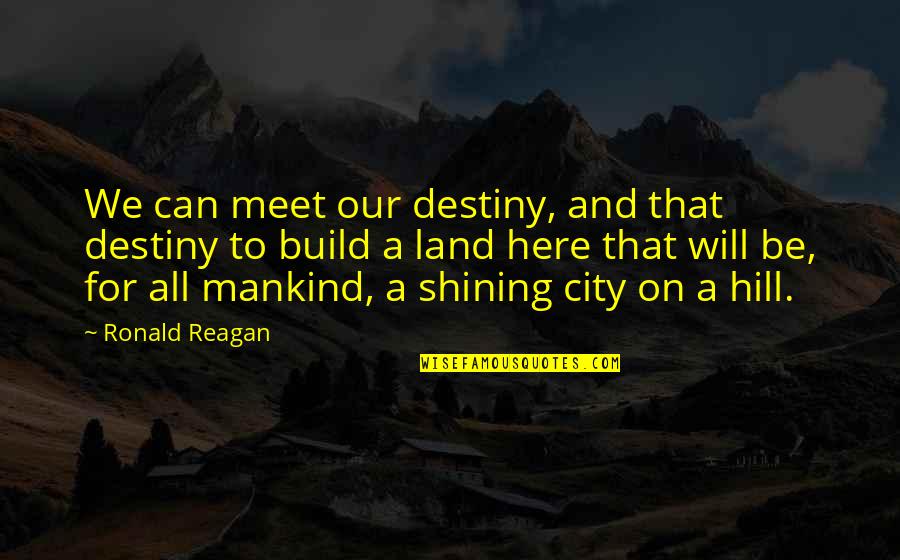 Anirudh Sharma Quotes By Ronald Reagan: We can meet our destiny, and that destiny