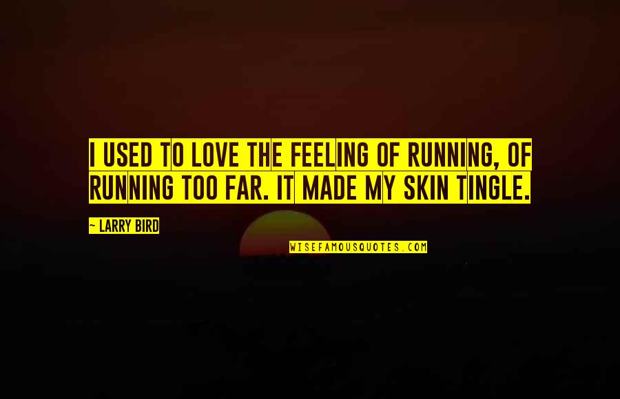 Anirvan Name Quotes By Larry Bird: I used to love the feeling of running,