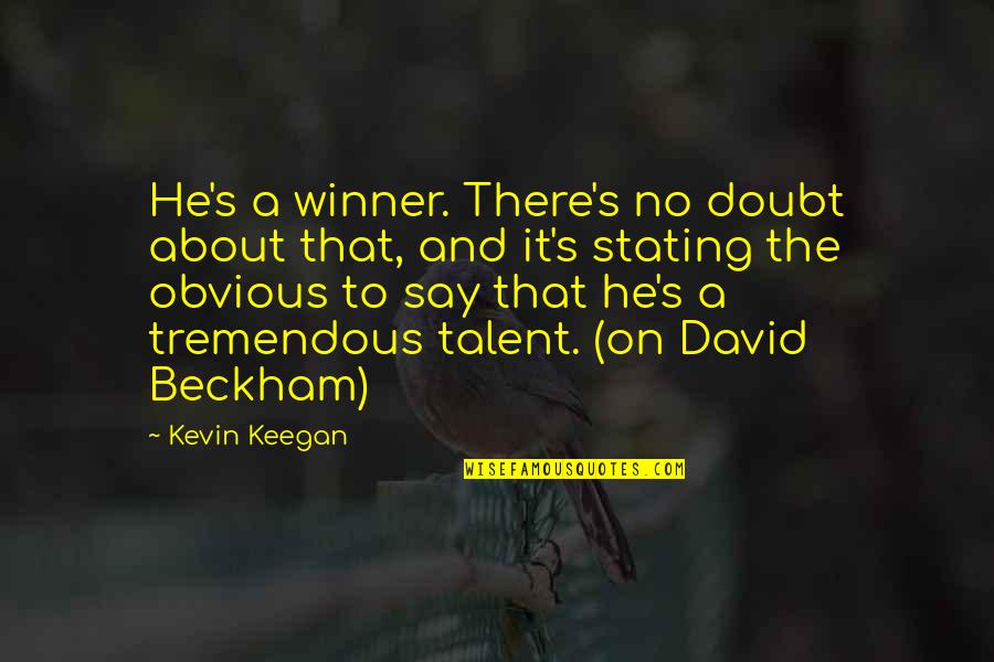 Anis Anin Quotes By Kevin Keegan: He's a winner. There's no doubt about that, Anis Anin Quotes By Kevin Keegan: He's a winner. There's no doubt about that,