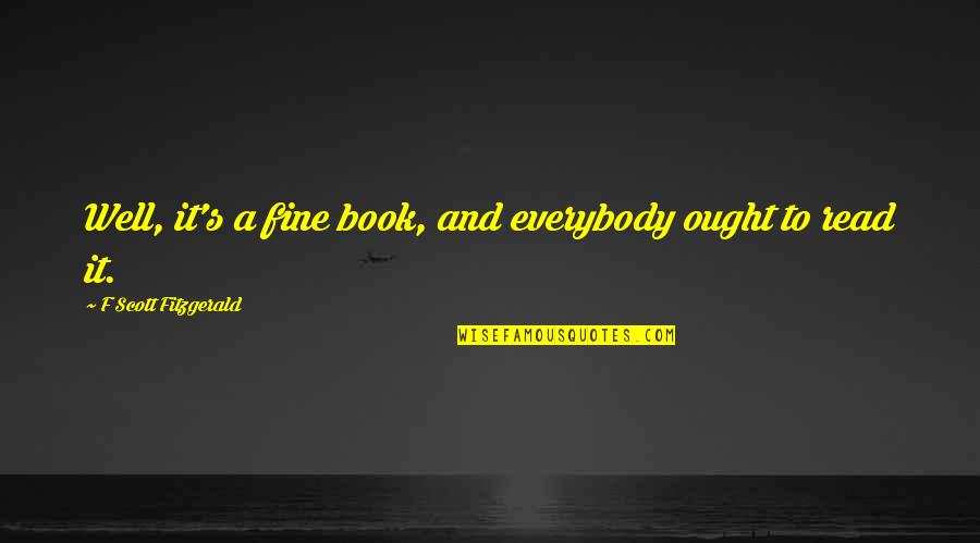 Anisah Amat Quotes By F Scott Fitzgerald: Well, it's a fine book, and everybody ought