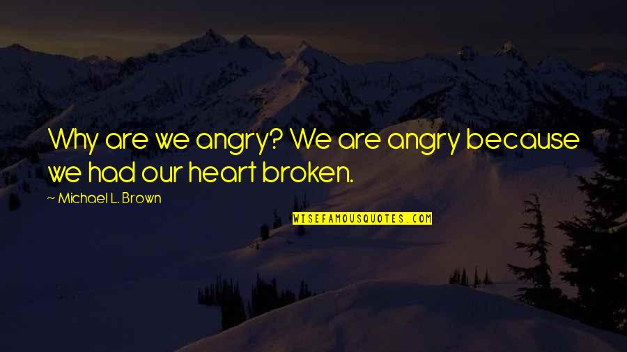 Anisah Amat Quotes By Michael L. Brown: Why are we angry? We are angry because