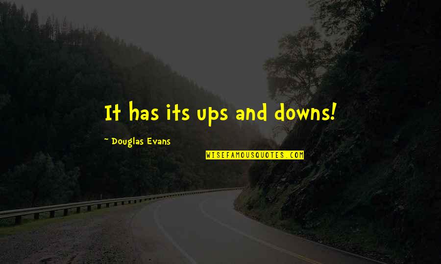 Anisakis Simplex Quotes By Douglas Evans: It has its ups and downs!