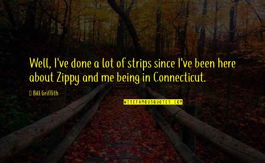 Anise Quotes By Bill Griffith: Well, I've done a lot of strips since Anise Quotes By Bill Griffith: Well, I've done a lot of strips since