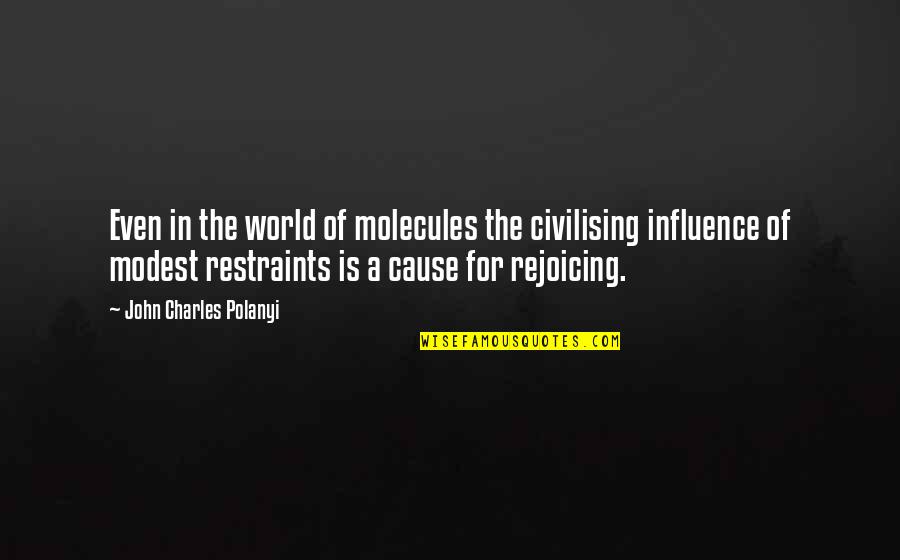 Anisha Dixit Quotes By John Charles Polanyi: Even in the world of molecules the civilising