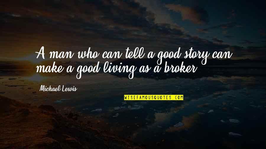 Anishinaabeg History Quotes By Michael Lewis: A man who can tell a good story