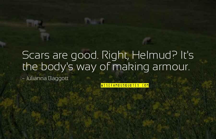 Anishinabek Quotes By Julianna Baggott: Scars are good. Right, Helmud? It's the body's Anishinabek Quotes By Julianna Baggott: Scars are good. Right, Helmud? It's the body's