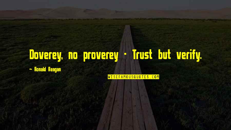Anishinabek Quotes By Ronald Reagan: Doverey, no proverey - Trust but verify.