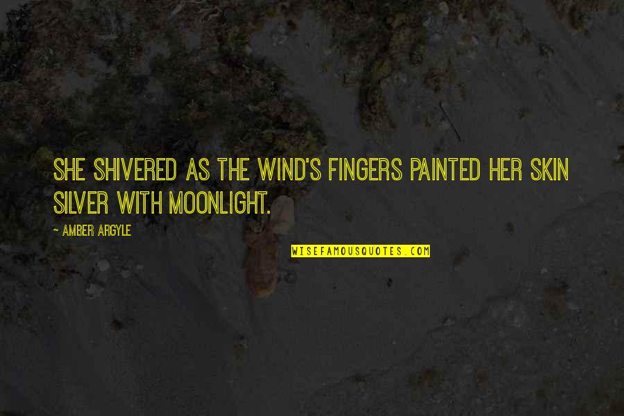 Anishka Quotes By Amber Argyle: She shivered as the wind's fingers painted her