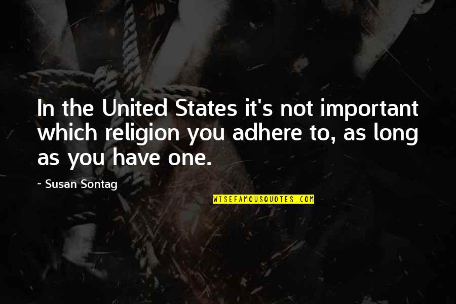 Anishka Quotes By Susan Sontag: In the United States it's not important which