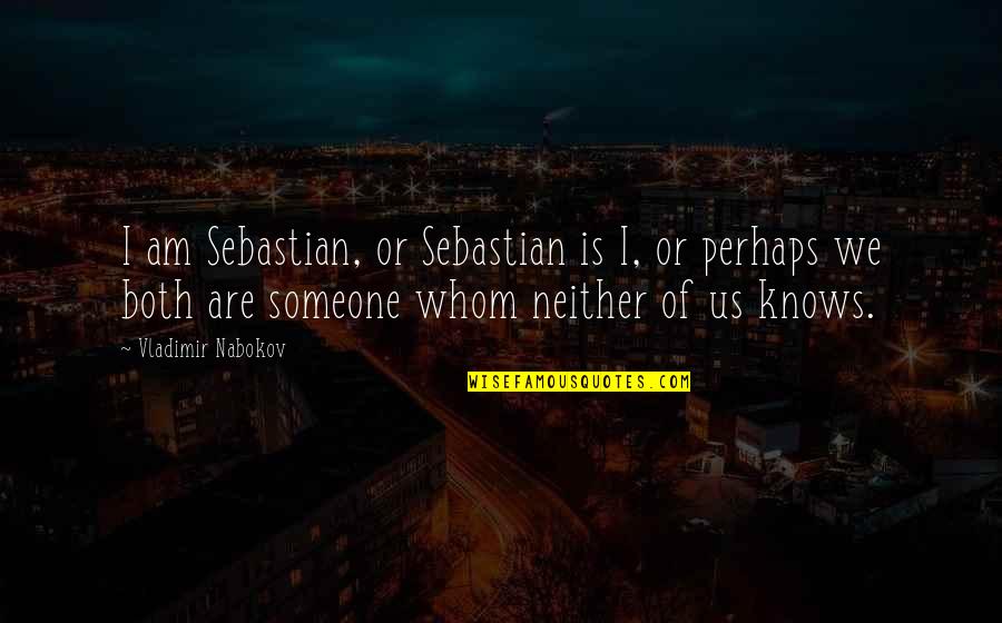 Anisimova Father Quotes By Vladimir Nabokov: I am Sebastian, or Sebastian is I, or