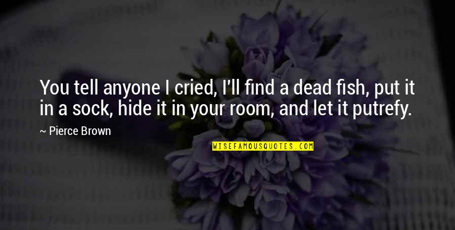 Anisoara Din Quotes By Pierce Brown: You tell anyone I cried, I'll find a Anisoara Din Quotes By Pierce Brown: You tell anyone I cried, I'll find a