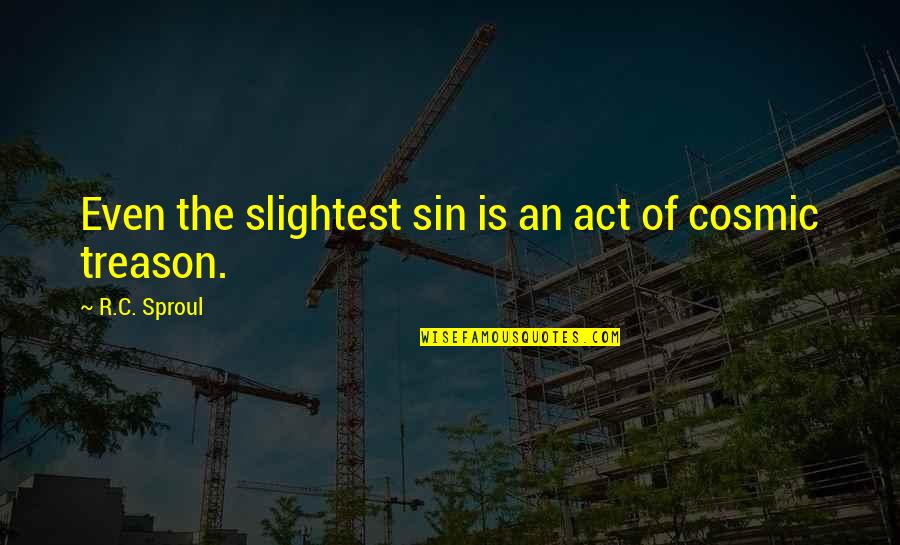 Anissa Meksen Quotes By R.C. Sproul: Even the slightest sin is an act of Anissa Meksen Quotes By R.C. Sproul: Even the slightest sin is an act of