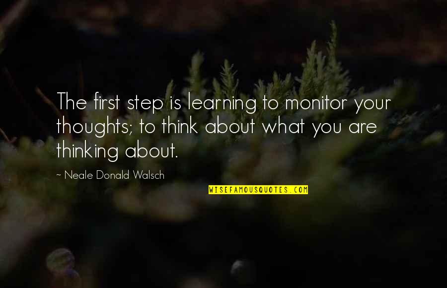 Anisse Des Quotes By Neale Donald Walsch: The first step is learning to monitor your Anisse Des Quotes By Neale Donald Walsch: The first step is learning to monitor your
