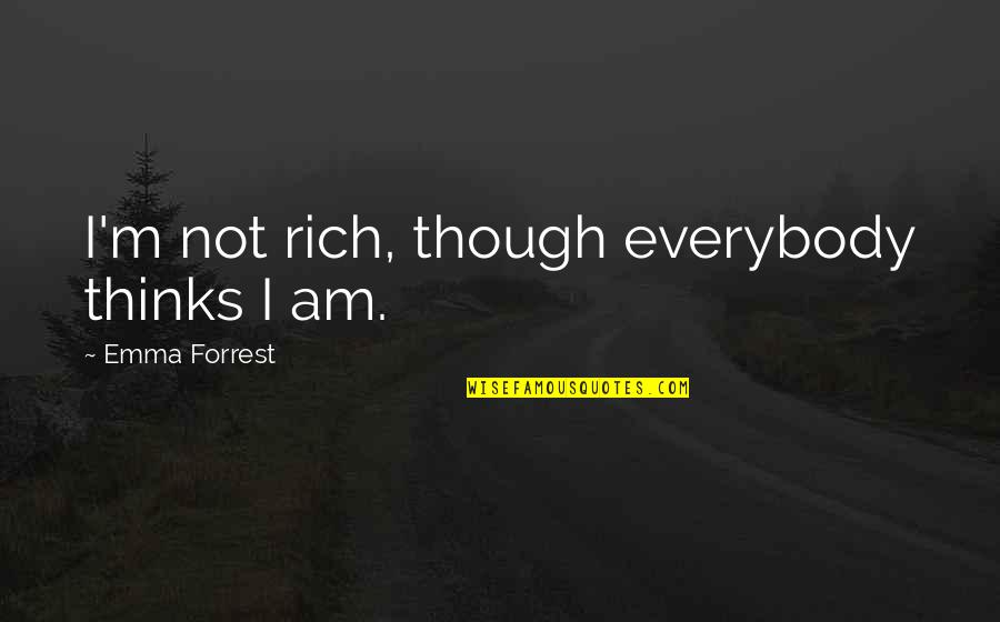 Anisse Math Quotes By Emma Forrest: I'm not rich, though everybody thinks I am.