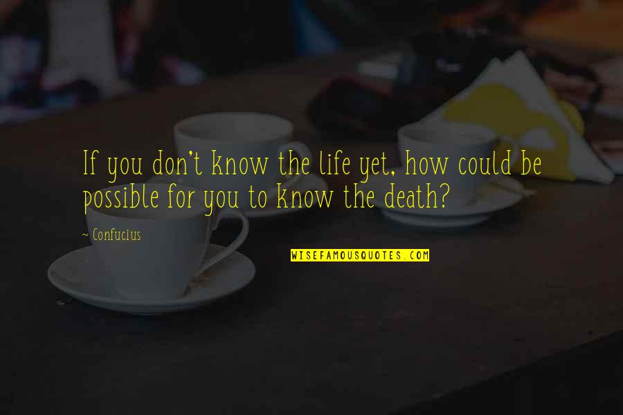 Anissimoff Associates Quotes By Confucius: If you don't know the life yet, how