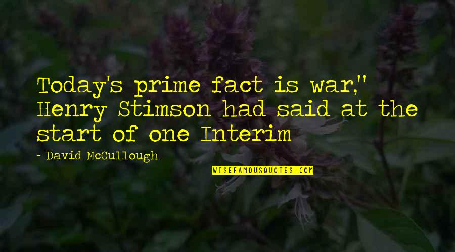 Anissimoff Associates Quotes By David McCullough: Today's prime fact is war," Henry Stimson had