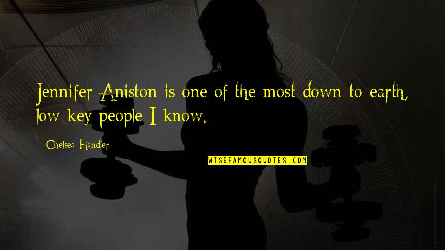 Aniston's Quotes By Chelsea Handler: Jennifer Aniston is one of the most down-to-earth,