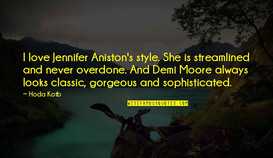 Aniston's Quotes By Hoda Kotb: I love Jennifer Aniston's style. She is streamlined